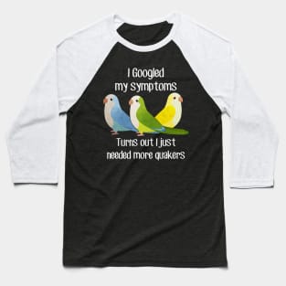 Need Quaker Parrots Baseball T-Shirt